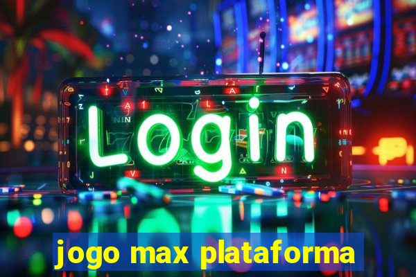 jogo max plataforma